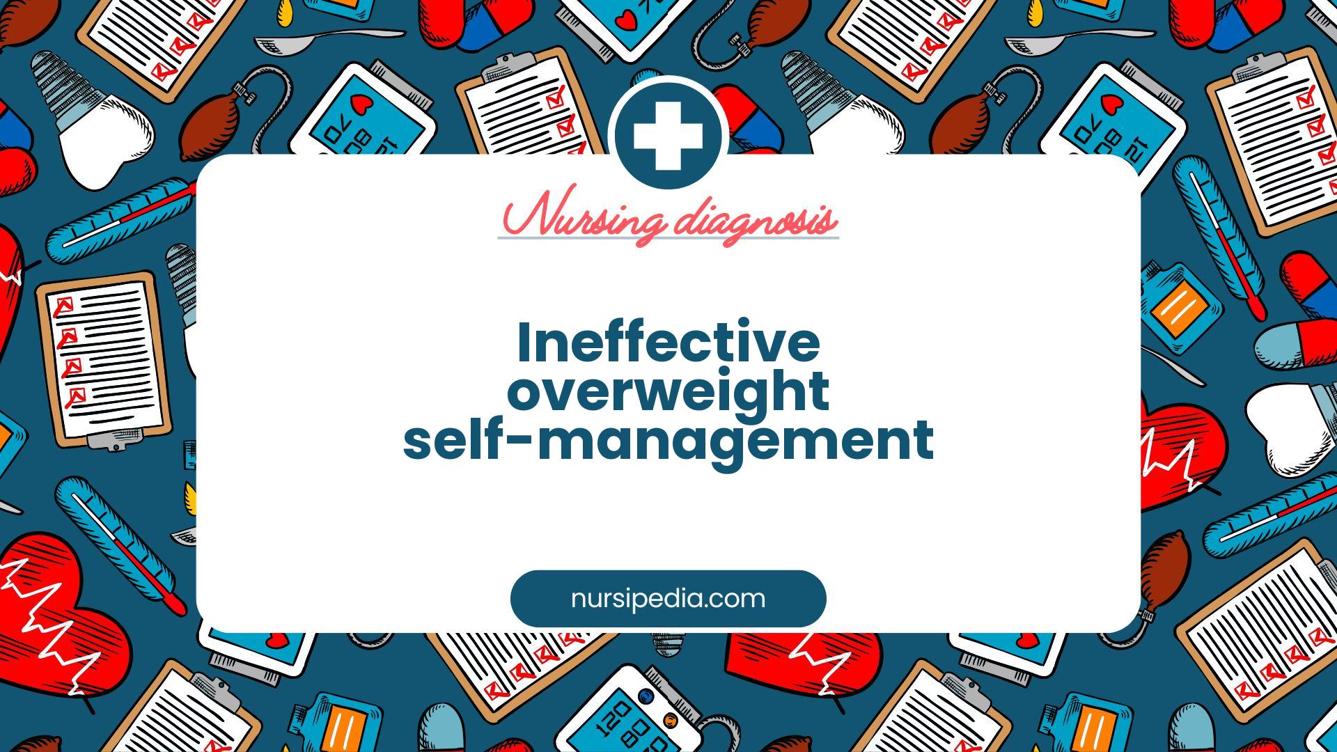 NANDA Nursing Diagnosis - Domain 1: Health promotion - Class 2: Health management - Ineffective overweight self-management - 00398