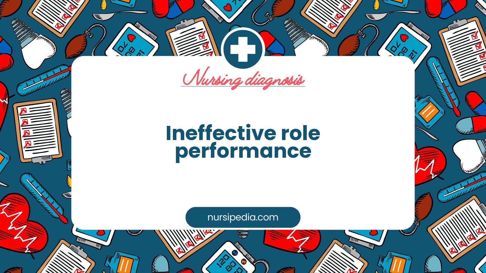 NANDA Nursing Diagnosis - Domain 7: Role relationship - Class 3: Role performance - Ineffective role performance - 00055