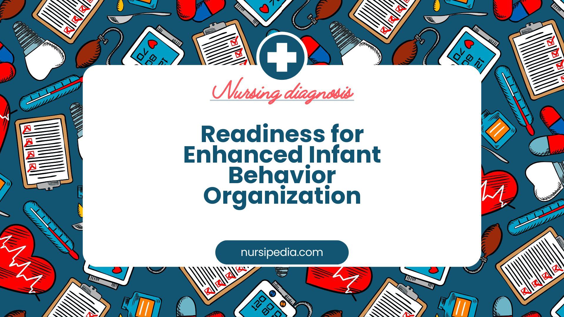 NANDA Nursing Diagnosis - Domain 9: Coping - Stress tolerance - Class 3: Neurobehavioral responses - Readiness for Enhanced Infant Behavior Organization - 00117