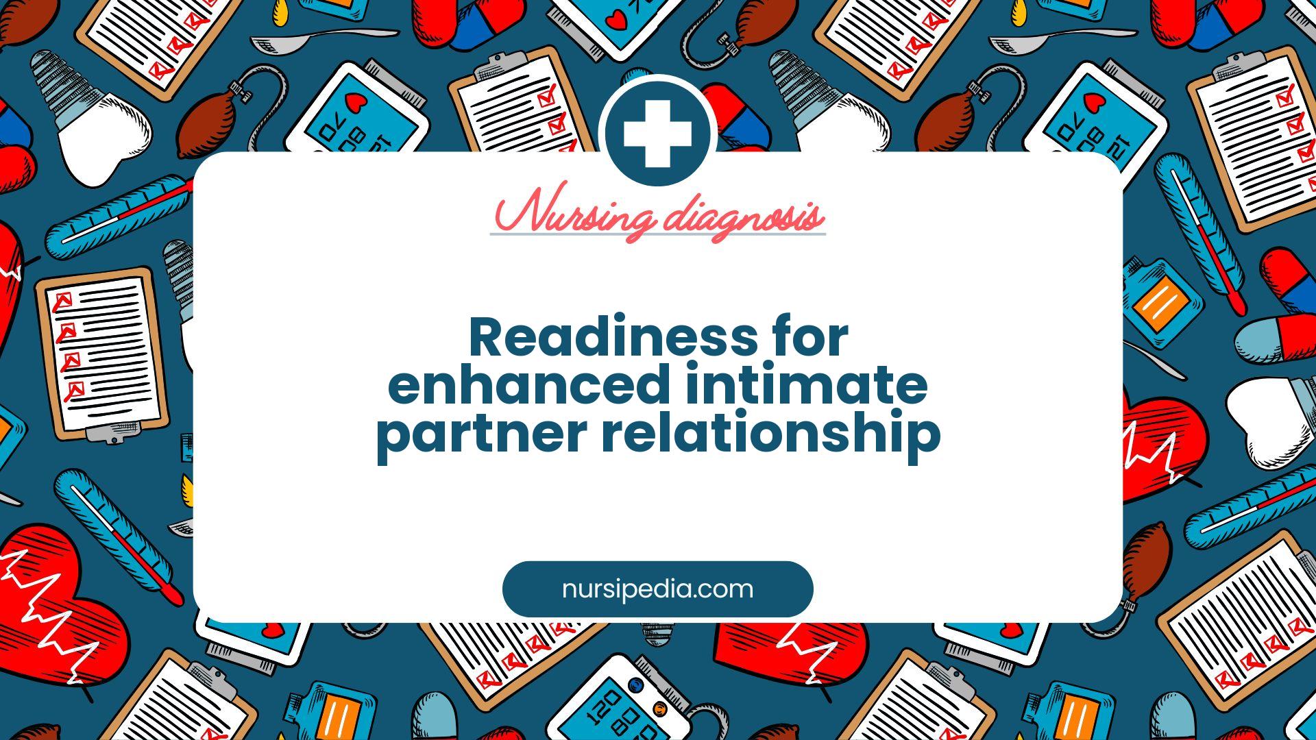 NANDA Nursing Diagnosis - Domain 7: Role relationship - Class 3: Role performance - Readiness for enhanced intimate partner relationship - 00446