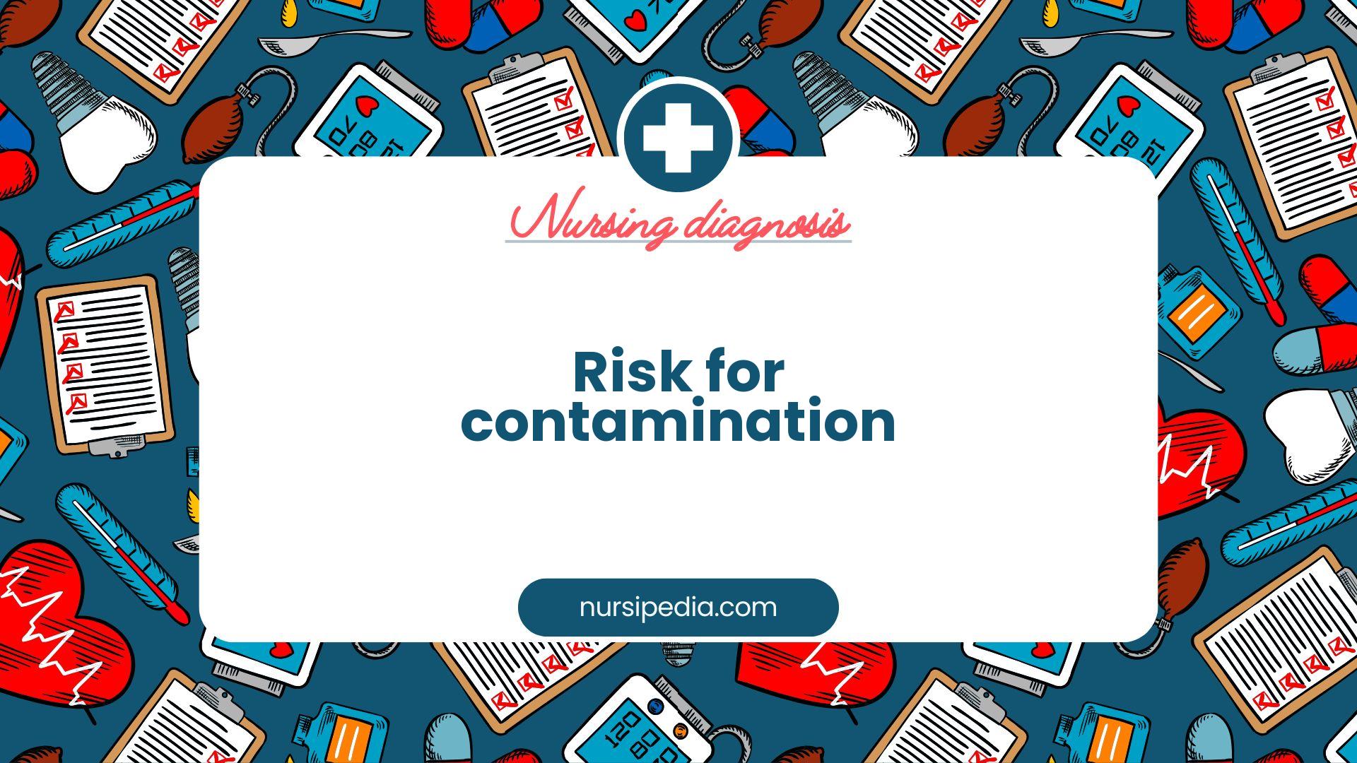 NANDA Nursing Diagnosis - Domain 11: Safety - protection - Class 4: Environmental hazards - Risk for contamination - 00180