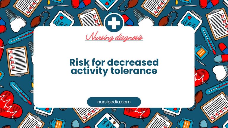 Risk for Decreased Activity Tolerance: Nursing Diagnosis Overview