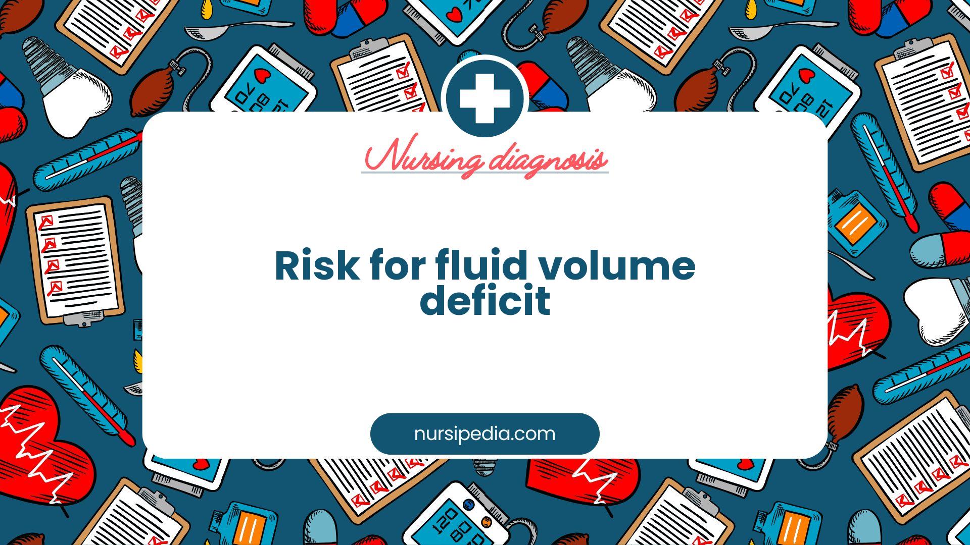 NANDA Nursing Diagnosis - Domain 2: Nutrition - Class 5: Hydration - Risk for fluid volume deficit - 00028