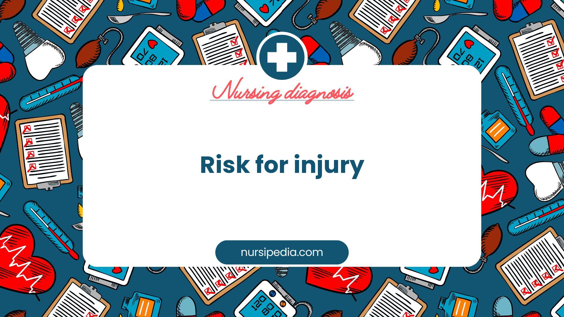 NANDA Nursing Diagnosis - Domain 11: Safety - protection - Class 2: Physical injury - Risk for injury - 00038